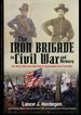 The Iron Brigade in Civil War and Memory: the Black Hats From Bull Run to Appomattox and Thereafter