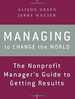 Managing to Change the World: the Nonprofit Manager's Guide to Getting Results