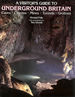 A Visitor's Guide to Underground Britain: Caves; Caverns; Mines; Tunnels; Grottoes