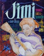 Jimi Sounds Like a Rainbow: a Story of the Young Jimi Hendrix