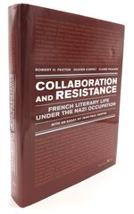 Collaboration and Resistance: French Literary Life Under the Nazi Occupation