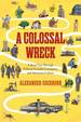 A Colossal Wreck: a Road Trip Through Political Scandal, Corruption and American Culture