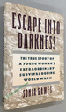 Escape Into Darkness: the True Story of a Young Woman's Extraordinary Survival During World War II