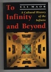To Infinity and Beyond a Cultural History of the Infinite