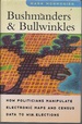 Bushmanders and Bullwinkles: How Politicians Manipulate Electronic Maps and Census Data to Win Elections