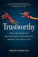 Trustworthy: How the Smartest Brands Beat Cynicism and Bridge the Trust Gap