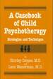 A Casebook of Child Psychotherapy: Strategies and Technique