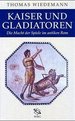 Kaiser Und Gladiatoren: Die Macht Der Spiele Im Antiken Rom [Gebundene Ausgabe] Prof. Dr. Thomas Wiedemann Geschichte Historiker Geschichtswissenschaften Altertum Antike Gladiator Gladiatoren Geschichte Altertum Rom Roma Rmisches Reich...