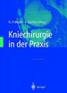 Kniechirurgie in Der Praxis [Gebundene Ausgabe] Knieverletzung Arthroskopie Endoprothetik Hinteres Kreuzband Knie Kniegelenk Meniskus Orthopdische Chirurgie Vorderes Kreuzband Klinik Praxis Unfallchirurgie Orthopdie Knee Injury Knee Injuries...