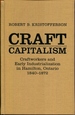 Craft Capitalism: Craftsworkers and Early Industrialization in Hamilton, Ontario (Canadian Social History Series)