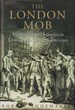 The London Mob: Violence and Disorder in an Eighteenth-Century City