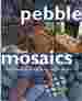 Pebble Mosaics Step-By-Step Projects for Inside and Out