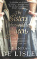 The Sisters Who Would Be Queen: the Tragedy of Mary, Katherine and Lady Jane Grey
