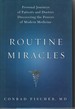 Routine Miracles Personal Journeys of Patients and Doctors Discovering the Powers of Modern Medicine
