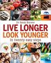 Live Longer, Look Younger: in Twenty Easy Steps