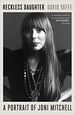 Reckless Daughter: a Portrait of Joni Mitchell