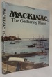 Mackinac, the Gathering Place