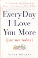 Every Day I Love You More Just Not Today