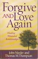 Forgive and Love Again Healing Wounded Relationships