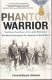 Phantom Warrior the Heroic True Story of Private John McKinney's One-Man Stand Against Thejapane Se in World War II