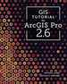 Gis Tutorial for Arcgis Pro 2.6 (Gis Tutorials)