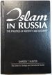 Islam in Russia: the Politics of Identity and Security