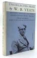 Uncollected Prose By W.B. Yeats, Volume 2, Reviews, Articles and Other Miscellaneous Prose 1897-1939
