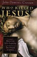 Who Killed Jesus? Exposing the Roots of Anti-Semitism in the Gospel Story of the Death of Jesus