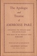 The Apologie and Treatise of Ambroise Pare: Containing the Voyages Made Into Divers Places With Many of His Writings Upon Surgery