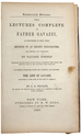 The Lectures Complete of Father Gavazzi, as Delivered in New York, Reported By an Eminent Stenographer, and Revised and Corrected By Gavazzi Himself. Including Translations of His Italian Addresses With Which the Greater Part of the Lectures Were...