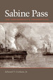 Sabine Pass: the Confederacy's Thermopylae (Clifton and Shirley Caldwell Texas Heritage Series)