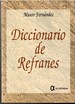 Diccionaria De Refanes: Antologia De Refranes Populares Y Cultos De La Lengua Catellana, Explicados Y Razonados