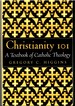 Christianity 101: a Textbook of Catholic Theology