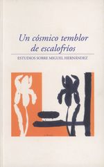 Un Cosmico Temblor De Escalofrios: Estudios Sobre Miguel Hernandez