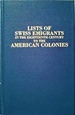 Lists of Swiss Emigrants in the Eighteenth Century to the American Colonies (Two Volumes in One)