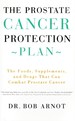 The Prostate Cancer Protection Plan the Foods, Supplements, and Drugs That Can Combat Prostate Cancer