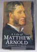 A Life of Matthew Arnold