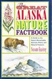 The Great Alaska Nature Factbook a Guide to the State's Remarkable Animals, Plants and Natural Features