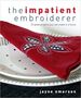 The Impatient Embroiderer 20 Great Projects You Can Make in a Hurry