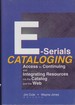 E-Serials Cataloging: Access to Continuing and Integrating Resources Via the Catalog and the Web