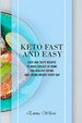 Keto Fast and Easy: Easy and Tasty Recipes to Make Quickly at Home for Healthy Eating and Losing Weight Every Day