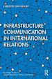 Infrastructure Communication in International Relations (Routledge Studies in Global Information, Politics and Society)