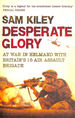 Desperate Glory: at War in Helmand With Britain's 16 Air Assault Brigade