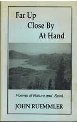 Far Up Close By at Hand Poems of Nature and Spirit