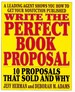 Write the Perfect Book Proposal 10 Proposals That Sold and Why