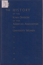 The History of the Iowa Division of the American Association of University Women, From Its Beginnings in Iowa to the Autumn of 1963