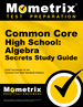 Common Core High School: Algebra Secrets Study Guide: Ccss Test Review for the Common Core State Standards Initiative