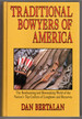 Traditional Bowyers of America: the Bowhunting and Bowmaking World of the Nation's Top Crafters of Longbows and Recurves