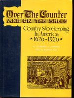 Over the Counter and on the Shelf: Country Storekeeping in America, 1620-1920