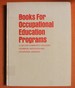 Books for Occupational Education Programs; : a List for Community Colleges, Technical Institutes and Vocational Schools